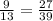 \frac{9}{13} =\frac{27}{39}