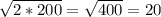 \sqrt{2*200} =\sqrt{400} =20