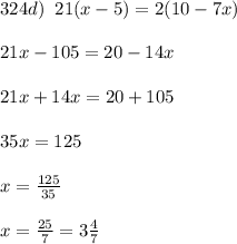 324d)\; \; 21(x-5)=2(10-7x)\\\\21x-105=20-14x\\\\21x+14x=20+105\\\\35x=125\\\\x=\frac{125}{35}\\\\x=\frac{25}{7}=3\frac{4}{7}