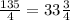 \frac{135}{4} = 33 \frac{3}{4}