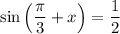 \sin \left(\dfrac{\pi}{3} + x \right) = \dfrac{1}{2}