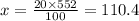 x = \frac{20 \times 552}{100} = 110.4