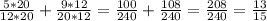 \frac{5*20}{12*20}+\frac{9*12}{20*12}=\frac{100}{240}+\frac{108}{240}=\frac{208}{240}=\frac{13}{15}