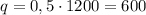 q = 0,5 \cdot 1200 = 600