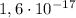 1,6 \cdot 10^{-17}