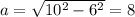 a=\sqrt{10^2-6^2}=8