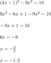 (3x-1)^2-9x^2=10\\\\9x^2-6x+1-9x^2=10\\\\-6x+1=10\\\\6x=-9\\\\x=-\frac{3}{2}\\\\x=-1,5