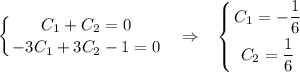 \displaystyle \left \{ {{C_1+C_2=0} \atop {-3C_1+3C_2-1=0}} \right. ~~\Rightarrow~~\left \{ {{C_1=-\dfrac{1}{6}} \atop {C_2=\dfrac{1}{6}}} \right.