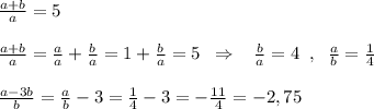 \frac{a+b}{a}=5\\\\\frac{a+b}{a}=\frac{a}{a}+\frac{b}{a}=1+\frac{b}{a}=5\; \; \Rightarrow \; \; \; \frac{b}{a}=4\; \; ,\; \; \frac{a}{b}=\frac{1}{4}\\\\\frac{a-3b}{b}=\frac{a}{b}-3=\frac{1}{4}-3=-\frac{11}{4}=-2,75