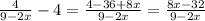 \frac{4}{9-2x} -4=\frac{4-36+8x}{9-2x} = \frac{8x-32}{9-2x}