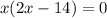 x(2x-14)=0