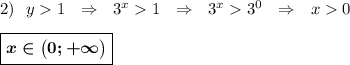 2) ~~y1\ \ \Rightarrow\ \ 3^x1\ \ \Rightarrow\ \ 3^x3^0\ \ \Rightarrow\ \ x0\\\\\boxed{\boldsymbol{x\in\big(0;+\infty\big)}}