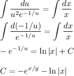 \displaystyle \int\dfrac{du}{u^2e^{-1/u}}=\int\dfrac{dx}{x}\\ \\ \int\dfrac{d(-1/u)}{e^{-1/u}}=\int \dfrac{dx}{x}\\ \\ -e^{-1/u}=\ln |x|+C\\ \\ C=-e^{x/y}-\ln |x|