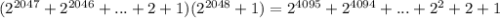 (2^{2047}+2^{2046}+...+2+1)(2^{2048}+1)=2^{4095}+2^{4094}+...+2^2+2+1