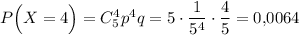 P\Big(X=4\Big)=C^4_5p^4q=5\cdot \dfrac{1}{5^4}\cdot \dfrac{4}{5}=0{,}0064