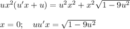 ux^2(u'x+u)=u^2x^2+x^2\sqrt{1-9u^2}\\ \\ x=0;~~~ uu'x=\sqrt{1-9u^2}