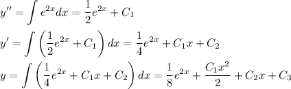 \displaystyle y''=\int e^{2x}dx=\dfrac{1}{2}e^{2x}+C_1\\ \\ y'=\int \left(\dfrac{1}{2}e^{2x}+C_1\right)dx=\dfrac{1}{4}e^{2x}+C_1x+C_2\\ \\ y=\int\left(\dfrac{1}{4}e^{2x}+C_1x+C_2\right)dx=\dfrac{1}{8}e^{2x}+\dfrac{C_1x^2}{2}+C_2x+C_3