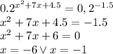 0.2^{x^2+7x+4.5}=0,2^{-1.5}\\x^2+7x+4.5=-1.5\\x^2+7x+6=0\\x=-6\lor x=-1