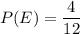 P(E)=\dfrac{4}{12}