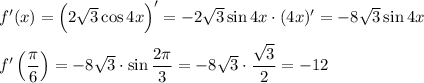 f'(x)=\Big(2\sqrt{3}\cos 4x\Big)'=-2\sqrt{3}\sin 4x\cdot (4x)'=-8\sqrt{3}\sin 4x\\ \\ f'\left(\dfrac{\pi}{6}\right)=-8\sqrt{3}\cdot \sin \dfrac{2\pi}{3}=-8\sqrt{3}\cdot \dfrac{\sqrt{3}}{2}=-12