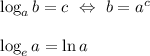 \log_ab=c \ \Leftrightarrow \ b=a^c \\ \\ \log_ea=\ln a