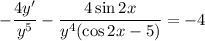 -\dfrac{4y'}{y^5}-\dfrac{4\sin2x}{y^4(\cos 2x-5)}=-4