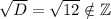 \sqrt{D} = \sqrt{12} \notin \mathbb{Z}