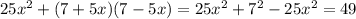 25x^2 + (7+5x)(7-5x) = 25x^2 + 7^2 - 25x^2 = 49