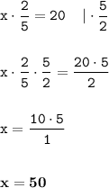 \displaystyle \tt x\cdot\frac{2}{5}=20\: \: \: \: \: | \cdot \frac{5}{2}\\\\\\ \displaystyle \tt x\cdot\frac{2}{5}\cdot\frac{5}{2}=\frac{20\cdot5}{2}\\\\\\ \displaystyle \tt x=\frac{10\cdot5}{1}\\\\\\ \displaystyle \tt \bold{x=50}