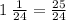 1 \: \frac{1}{24} = \frac{25}{24}