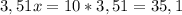 3,51x=10*3,51=35,1