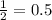 \frac{1}{2} =0.5