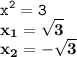 \displaystyle \tt x^2=3\\ \displaystyle \tt \bold{x_1=\sqrt{3}}\\ \displaystyle \tt \bold{x_2=-\sqrt{3}}