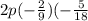 2p( - \frac{2}{9} )( - \frac{5}{18}