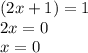 (2x+1)=1\\2x=0\\x=0