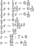 \frac{4}{9}x+\frac{1}{3}x=6\frac{3}{10}\\\frac{4}{9}x+\frac{1*3}{3*3}x=6\frac{3}{10}\\\frac{4}{9}x+\frac{3}{9}x=6\frac{3}{10}\\\frac{7}{9}x=6\frac{3}{10}\\\frac{7}{9}x=\frac{6*10+3}{10}\\\frac{7}{9}x=\frac{63}{10}\\x=\frac{63}{10}:7*9\\x=\frac{81}{10}=8\frac{1}{10}