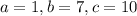 a=1,b=7,c=10