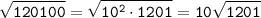 \displaystyle \tt \sqrt{120100}=\sqrt{10^2\cdot1201}=10\sqrt{1201}