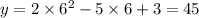 y = 2 \times {6}^{2} - 5 \times 6 + 3 = 45