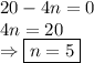 20-4n=0\\4n=20\\\Rightarrow\boxed{n=5}