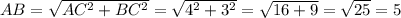 AB=\sqrt{AC^2+BC^2}=\sqrt{4^2+3^2}=\sqrt{16+9}=\sqrt{25}=5