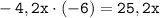 \displaystyle \tt -4,2x\cdot(-6)=25,2x