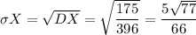 \sigma X=\sqrt{DX}=\sqrt{\dfrac{175}{396}}=\dfrac{5\sqrt{77}}{66}