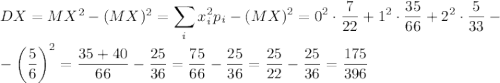DX=MX^2-(MX)^2=\displaystyle \sum_ix_i^2p_i-(MX)^2=0^2\cdot \dfrac{7}{22}+1^2\cdot \dfrac{35}{66}+2^2\cdot \dfrac{5}{33}-\\ \\ -\left(\dfrac{5}{6}\right)^2=\dfrac{35+40}{66}-\dfrac{25}{36}=\dfrac{75}{66}-\dfrac{25}{36}=\dfrac{25}{22}-\dfrac{25}{36}=\dfrac{175}{396}
