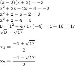 \displaystyle \tt (x-2)(x+3)=-2\\\displaystyle \tt x^2+3x-2x-6=-2\\\displaystyle \tt x^2+x-6-2=0\\\displaystyle \tt x^2+x-4=0\\\displaystyle \tt D=1^2-4\cdot1\cdot(-4)=1+16=17\\\displaystyle \tt \sqrt{D}=\sqrt{17}\\\\ \displaystyle \tt \bold{x_1}=\frac{-1+\sqrt{17}}{2}\\\\ \displaystyle \tt \bold{x_2}=\frac{-1-\sqrt{17}}{2}