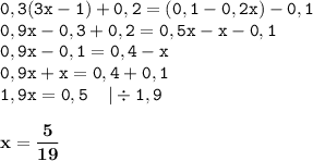 \displaystyle \tt 0,3(3x-1)+0,2=(0,1-0,2x)-0,1\\\displaystyle \tt 0,9x-0,3+0,2=0,5x-x-0,1\\\displaystyle \tt 0,9x-0,1=0,4-x\\\displaystyle \tt 0,9x+x=0,4+0,1\\\displaystyle \tt 1,9x=0,5\:\:\:\:\:| \div1,9\\\\\displaystyle \tt \bold{x=\frac{5}{19}}