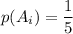 p(A_i)=\dfrac{1}{5}