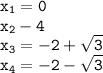 \displaystyle \tt x_1=0\\\displaystyle \tt x_2-4\\\displaystyle \tt x_3=-2+\sqrt{3}\\\displaystyle \tt x_4=-2-\sqrt{3}