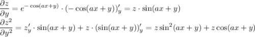 \displaystyle\frac{\partial z}{\partial y}=e^{-\cos(ax+y)}\cdot(-\cos(ax+y))'_y=z\cdot\sin(ax+y)\\\frac{\partial z^2}{\partial y^2}=z'_y\cdot\sin(ax+y)+z\cdot(\sin(ax+y))'_y=z\sin^2(ax+y)+z\cos(ax+y)