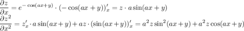 \displaystyle\frac{\partial z}{\partial x}=e^{-\cos(ax+y)}\cdot(-\cos(ax+y))'_x=z\cdot a\sin(ax+y)\\\frac{\partial z^2}{\partial x^2}=z'_x\cdot a\sin(ax+y)+az\cdot(\sin(ax+y))'_x=a^2z\sin^2(ax+y)+a^2z\cos(ax+y)